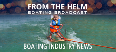 From the Helm Boating Broadcast: Boating Industry News