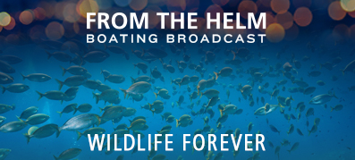 From the Helm Boating Broadcast with Wildlife Forever