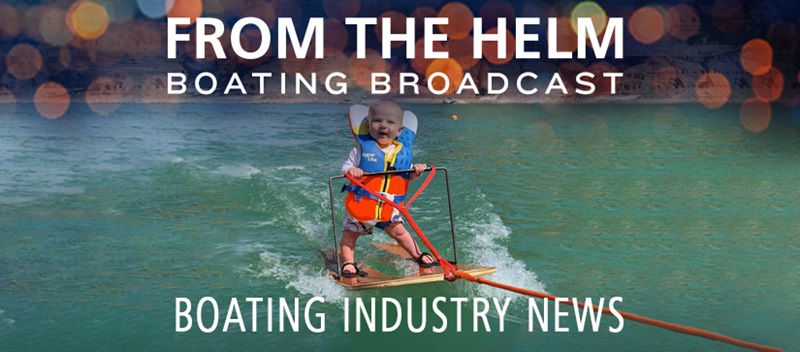 From the Helm Boating Broadcast with Boating Industry News